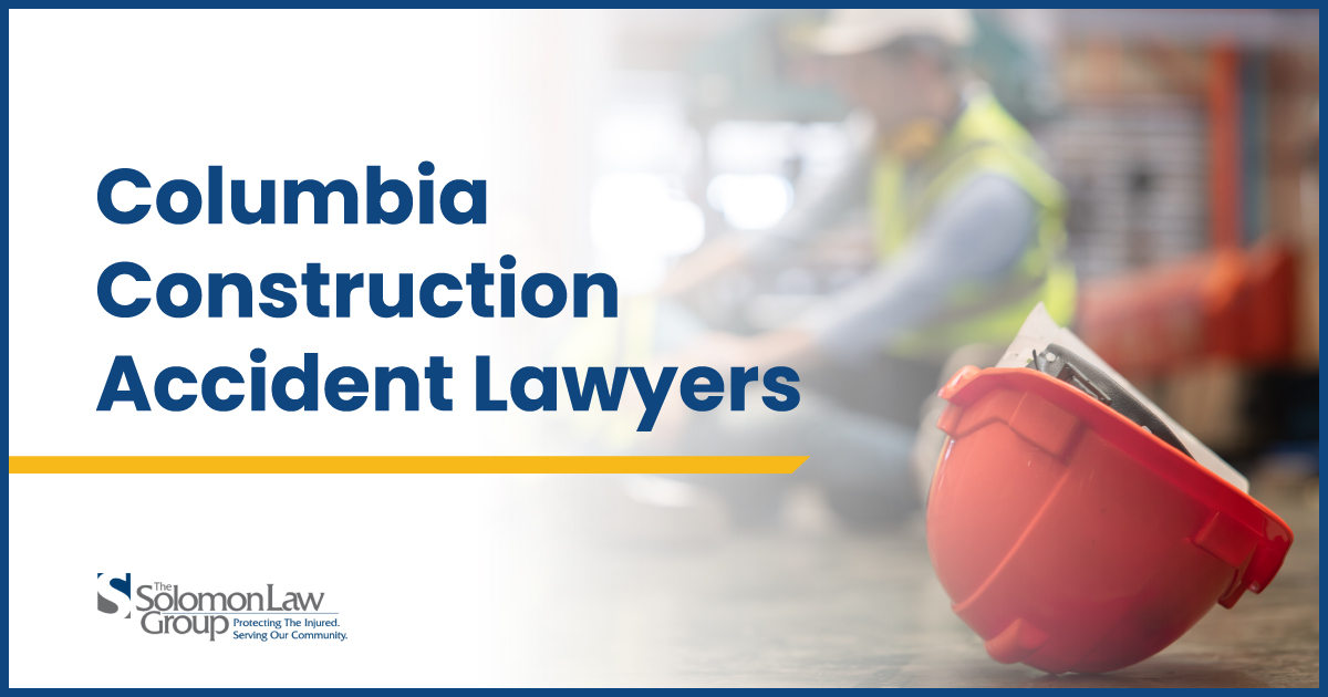 Columbia Construction Accident Lawyers